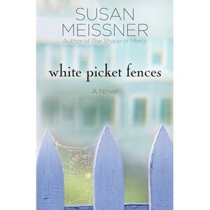 White Picket Fences -- Susan Meissner